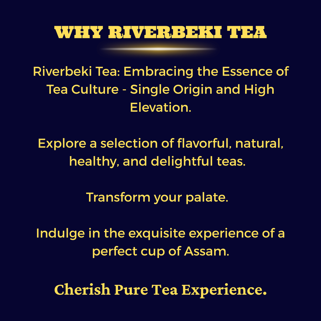 Why Riverbeki Tea – single origin high elevation Assam CTC tea, natural flavorful and healthy, cherish a pure tea experience