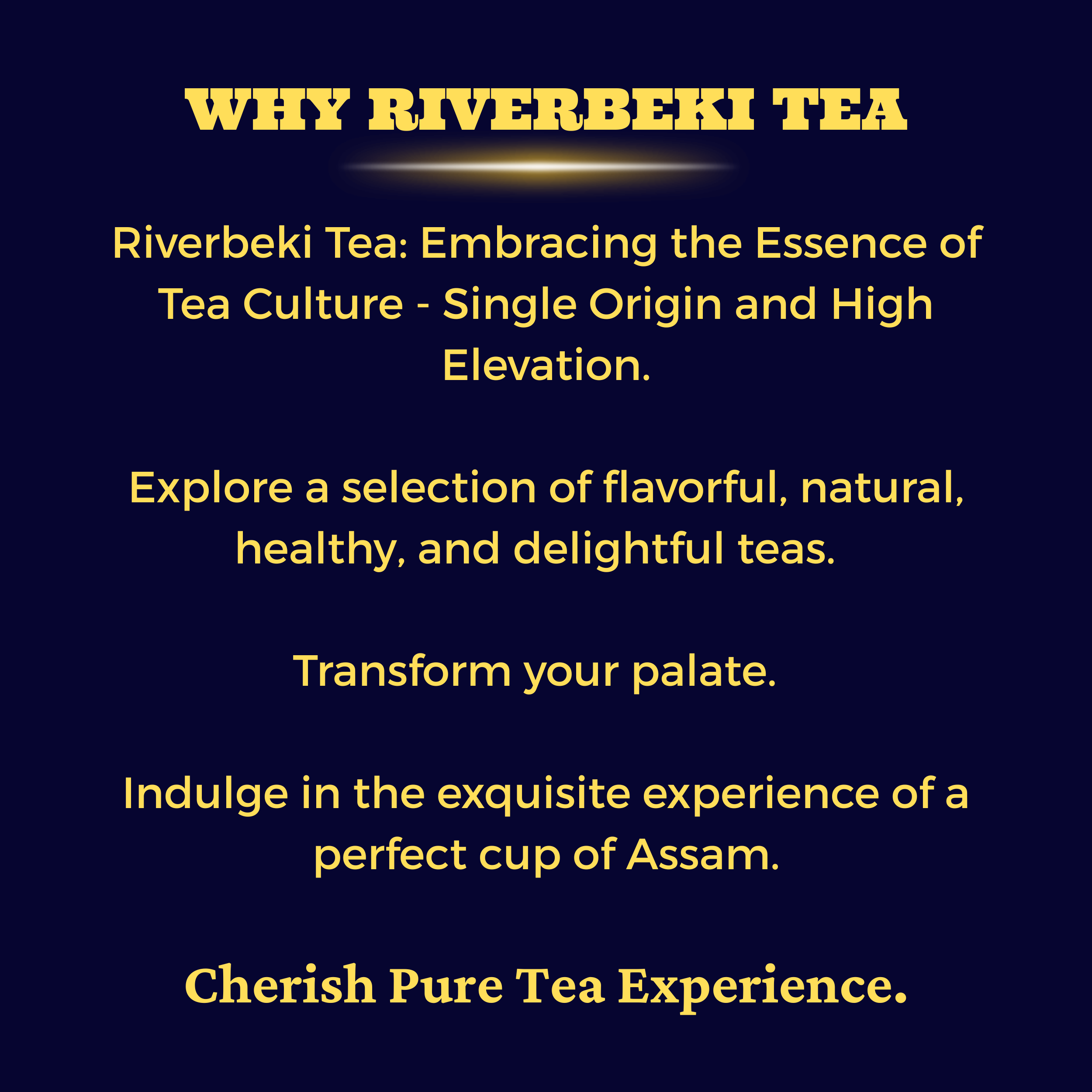 Why Riverbeki Tea – single origin high elevation Assam CTC tea, natural flavorful and healthy, cherish a pure tea experience
